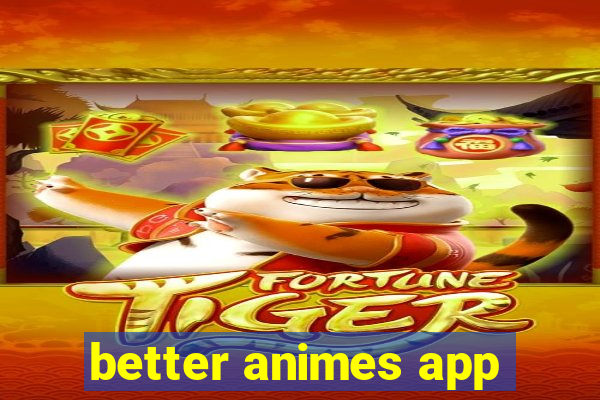 better animes app